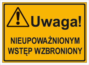 Znak Uwaga!  Nieupoważnionym wstęp wzbroniony