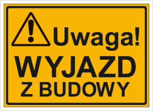 Znak Uwaga! Wyjazd z budowy